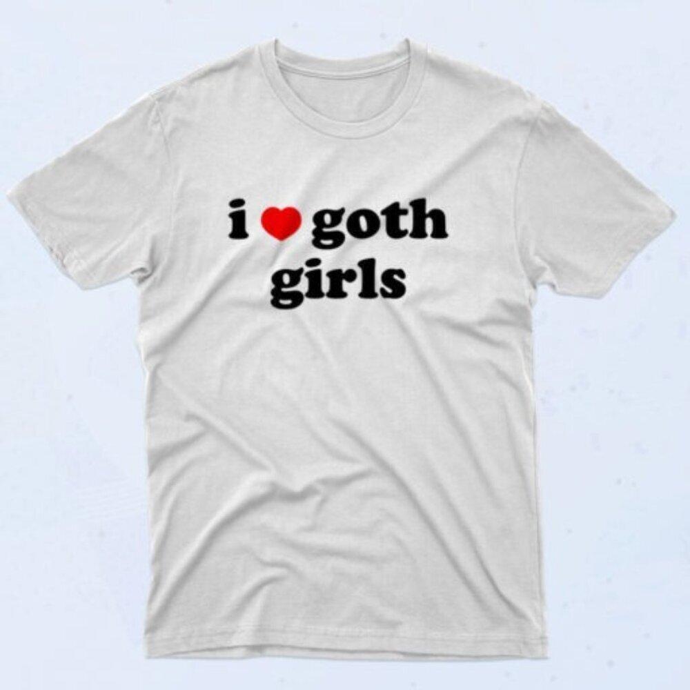 I Love Goth Girls T Shirt 90S Style Meme Graphic Fan Gift Retro Humor T